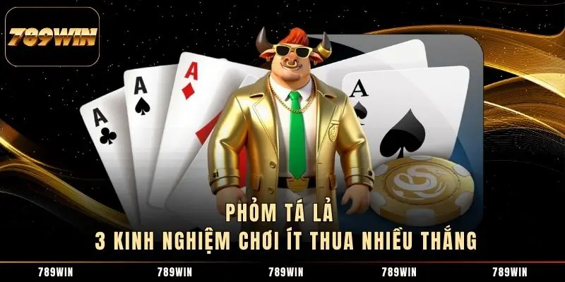 1 Phỏm Tá Lả - 3 Kinh Nghiệm Chơi Ít Thua Nhiều Thắng Phỏm Tá Lả - 3 Kinh Nghiệm Chơi Ít Thua Nhiều Thắng