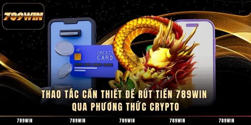 Thao tác cần thiết để rút tiền 789WIN qua phương thức Crypto Thao tác cần thiết để rút tiền 789WIN qua phương thức Crypto